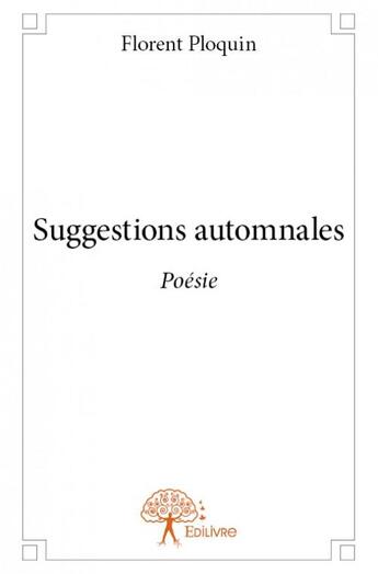 Couverture du livre « Suggestions automnales » de Florent Ploquin aux éditions Edilivre