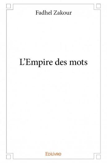 Couverture du livre « L'empire des mots » de Fadhel Zakour aux éditions Edilivre