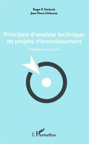 Couverture du livre « Principes d'analyse technique de projets d'investisement ; stratégies et projets » de Jean-Pierre Debourse et Roger P. Declerck aux éditions L'harmattan