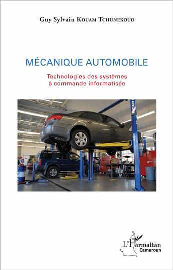Couverture du livre « Mécanique automobile ; technologie des systèmes à commande informatisée » de Guy Sylvain Kouam Tchunekouo aux éditions L'harmattan