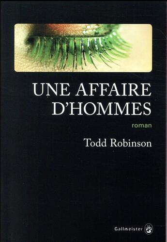 Couverture du livre « Une affaire d'hommes » de Todd Robinson aux éditions Gallmeister