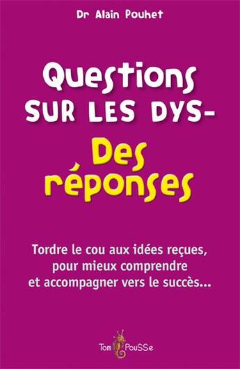 Couverture du livre « Questions sur les dys- ; des réponses » de Alain Pouhet aux éditions Tom Pousse