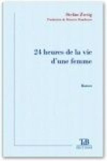 Couverture du livre « 24 heures de la vie d'une femme » de Stefan Zweig aux éditions Tdb