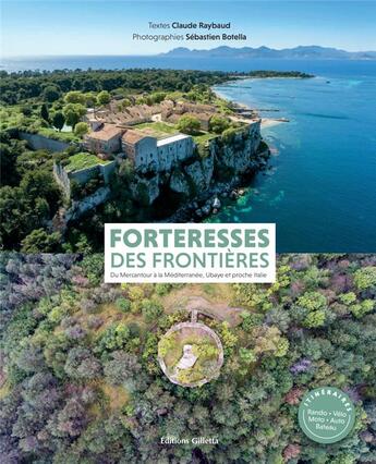 Couverture du livre « Forteresses des frontières : du Mercantour à la Méditerranée, Ubaye et proche Italie » de Claude Raybaud et Sebastien Botella aux éditions Gilletta