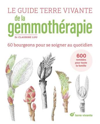 Couverture du livre « Le guide Terre vivante de la gemmothérapie : 60 bourgeons pour se soigner au quotidien » de Claudine Luu aux éditions Terre Vivante