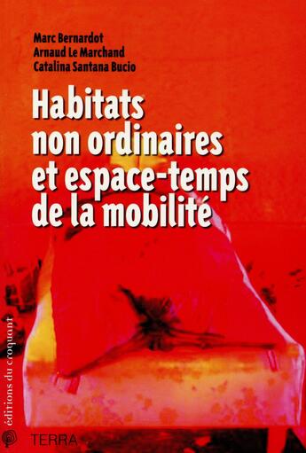 Couverture du livre « Habitats non ordinaires et espace-temps de la mobilité » de Arnaud Le Marchand et Marc Bernardot et Catalina Santana Bucio aux éditions Croquant