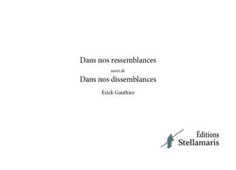 Couverture du livre « Dans nos ressemblances ; dans nos dissemblances » de Erick Gauthier aux éditions Stellamaris