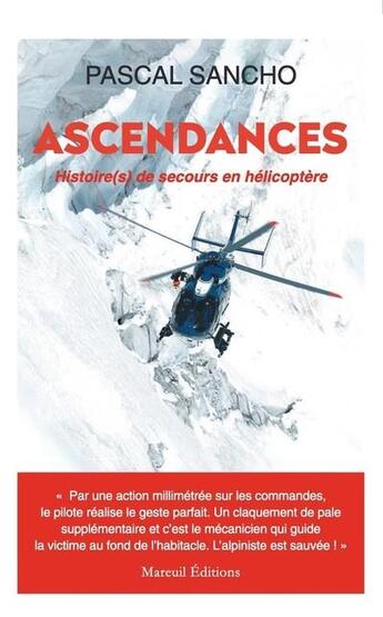 Couverture du livre « Ascendances : histoire(s) de secours en montagne en hélicoptère » de Sancho Pascal aux éditions Mareuil Editions