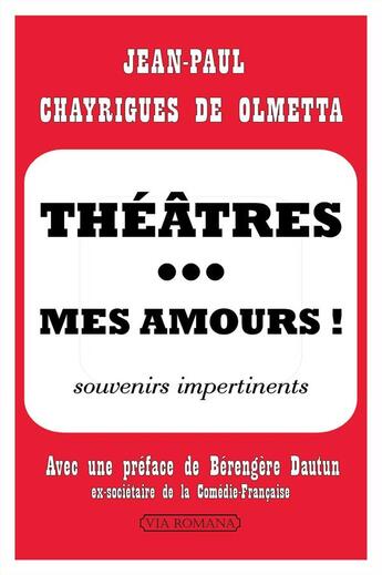 Couverture du livre « Théâtres... mes amours ; souvenirs impertinents » de Jean-Paul Chayrigues aux éditions Via Romana