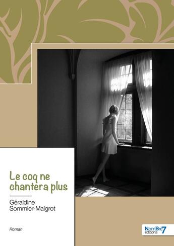 Couverture du livre « Le coq ne chantera plus » de Geraldine Sommier-Maigrot aux éditions Nombre 7