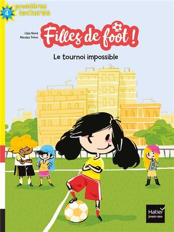 Couverture du livre « Filles de foot ! t.1 ; le tournoi impossible » de Nicolas Treve et Lilas Nord aux éditions Hatier