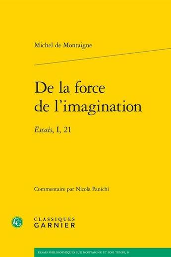 Couverture du livre « De la force de l'imagination ; essais, I, 21 » de Michel De Montaigne aux éditions Classiques Garnier