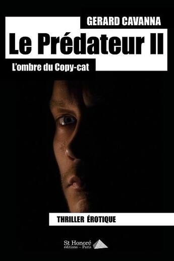 Couverture du livre « Le prédateur t.2 ; l'ombre du copy-cat » de Gerard Cavanna aux éditions Saint Honore Editions