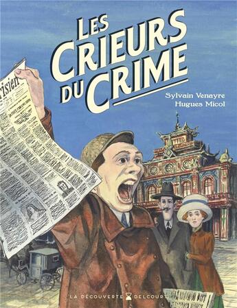 Couverture du livre « Les crieurs du crime : La belle époque du fait divers » de Sylvain Venayre et Hugues Micol aux éditions Delcourt