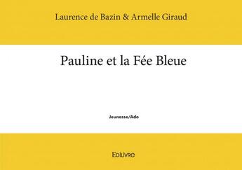 Couverture du livre « Pauline et la fee bleue » de Laurence De Bazin & aux éditions Edilivre