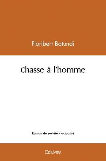 Couverture du livre « Chasse a l'homme » de Batundi Floribert aux éditions Edilivre