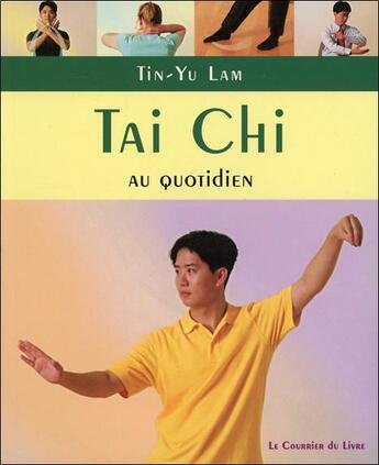 Couverture du livre « Tai chi au quotidien » de Lam Tin-Yu aux éditions Courrier Du Livre