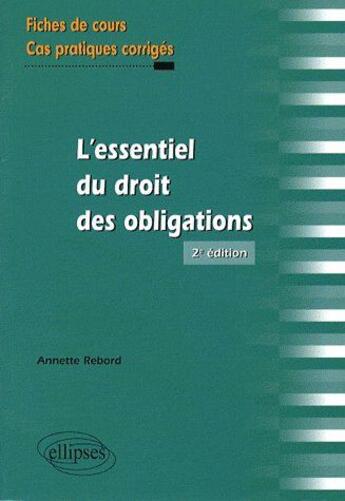 Couverture du livre « L'essentiel du droit des obligations ; fiches de cours & cas pratiques corrigés (2e édition) » de Rebord aux éditions Ellipses