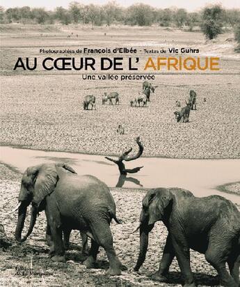 Couverture du livre « Au coeur de l'Afrique ; une vallée préservée » de D'Elbee/Guhrs aux éditions La Martiniere
