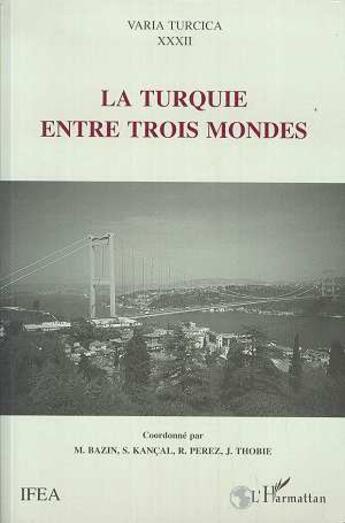 Couverture du livre « La Turquie entre trois mondes » de  aux éditions L'harmattan