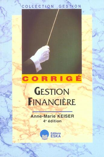 Couverture du livre « Gestion financiere corrige 4e ed. (4e édition) » de Anne-Marie Keiser aux éditions Eska