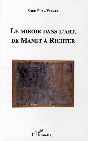 Couverture du livre « Le miroir dans l'art, de Manet à Richter » de Soko Phay-Vakalis aux éditions L'harmattan