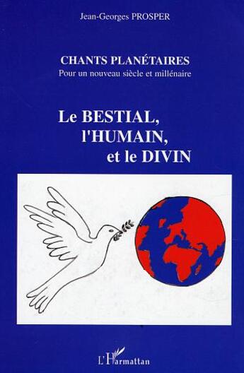 Couverture du livre « Chants planetaires - pour un nouveau siecle et millenaire - le bestial, l'humain et le divin » de Jean-Georges Prosper aux éditions L'harmattan