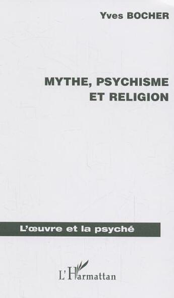 Couverture du livre « Mythe, psychisme et religion » de Yves Bocher aux éditions L'harmattan