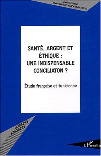 Couverture du livre « Sante, argent et ethique : une indispensable conciliation ? - etude francaise et tunisienne » de Douchez/Aouij-Mrad aux éditions L'harmattan