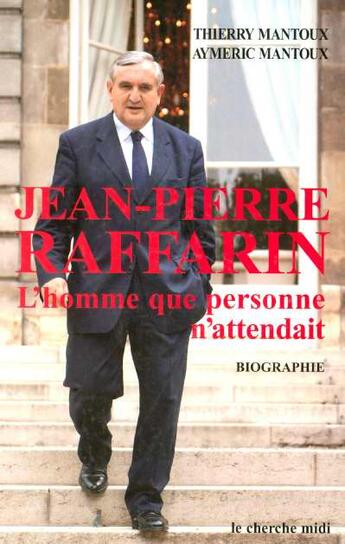 Couverture du livre « Jean-Pierre Raffarin ; l'homme que personne n'attendait » de Thierry Mantoux aux éditions Cherche Midi