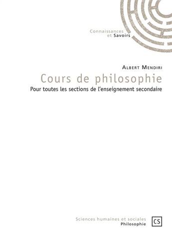 Couverture du livre « Cours de philosophie ; pour toutes les sections de l'enseignement secondaire » de Albert Mendiri aux éditions Connaissances Et Savoirs