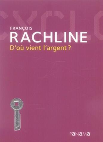 Couverture du livre « D'où vient l'argent ? » de Francois Rachline aux éditions Panama