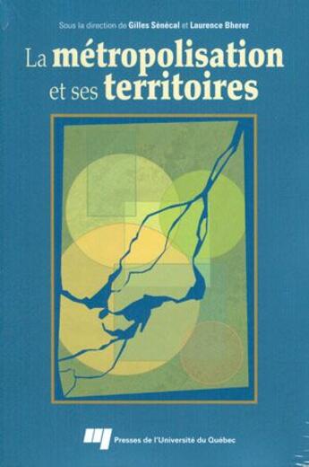 Couverture du livre « La métropolisation et ses territoires » de Gilles Senecal et Laurence Bherer aux éditions Pu De Quebec