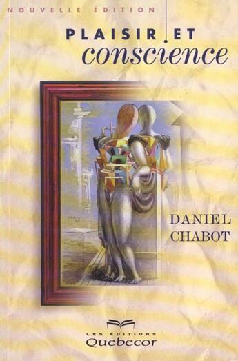 Couverture du livre « Plaisir Et Conscience » de Daniel Chabot aux éditions Quebecor