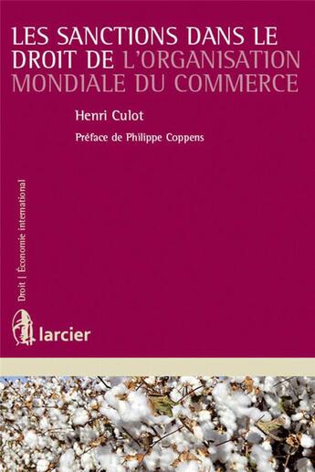 Couverture du livre « Les sanctions dans le droit de l'organisation mondiale du commerce » de Henri Culot aux éditions Larcier