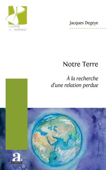 Couverture du livre « Notre terre : À la recherche d'une relation perdue » de Jacques Degeye aux éditions Academia