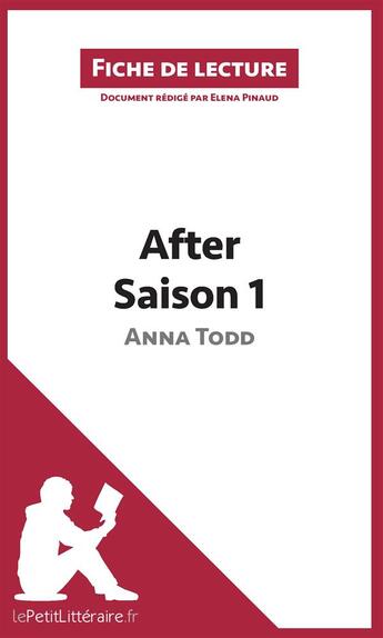 Couverture du livre « Fiche de lecture ; after d'Anna Todd ; Saison 1 ; résumé complet et analyse détaillée de l'oeuvre » de Elena Pinaud aux éditions Lepetitlitteraire.fr