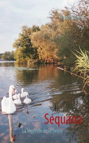 Couverture du livre « Séquana ; la légende de la Seine » de Patrick Huet aux éditions Books On Demand