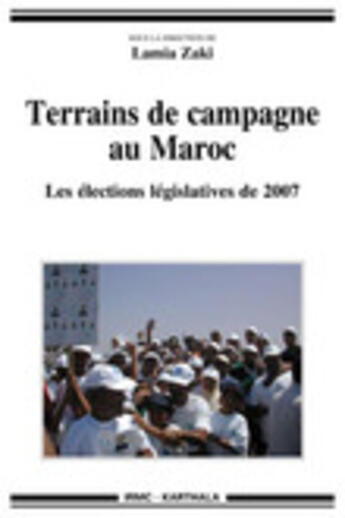 Couverture du livre « Terrains de campagne au Maroc ; les élections législatives de 2007 » de Zaki Lamia/Coll aux éditions Karthala