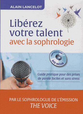 Couverture du livre « Libérez vos talents grâce à des techniques en sophrologie ; pour une prise de parole en public et sans stress » de Alain Lancelot aux éditions Guy Trédaniel