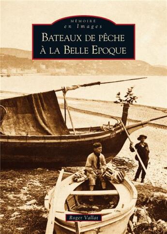 Couverture du livre « Bâteaux de pâche à la belle époque » de Roger Vallat aux éditions Editions Sutton