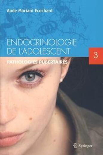 Couverture du livre « Endocrinologie de l'adolescent Tome 3 ; pathologies pubertaires » de Aude Mariani-Ecochard aux éditions Springer