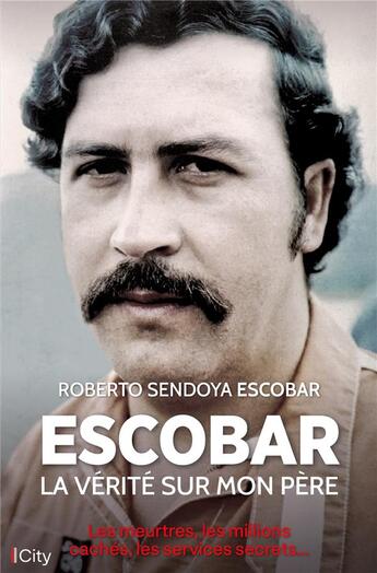 Couverture du livre « Escobar, la vérité sur mon père » de Roberto Sendoya Escobar aux éditions City