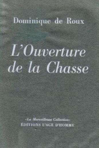 Couverture du livre « Ouverture de la chasse » de Dominique De Roux aux éditions L'age D'homme