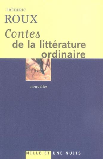 Couverture du livre « Contes de la littérature ordinaire » de Frederic Roux aux éditions Mille Et Une Nuits