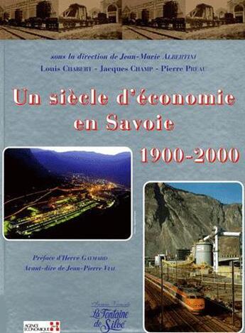 Couverture du livre « Un siècle d'économie en Savoie 1900-2000 » de Jean-Marie Albertini et Louis Chabert et Pierre Preau et Jacques Champ aux éditions La Fontaine De Siloe