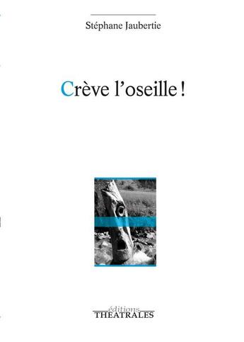 Couverture du livre « Crève l'oseille ! » de Stephane Jaubertie aux éditions Theatrales