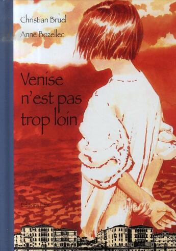 Couverture du livre « Venise n'est pas trop loin » de Christian Bruel et Anne Bozellec aux éditions Etre