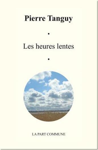 Couverture du livre « Les heures lentes » de Pierre Tanguy aux éditions La Part Commune