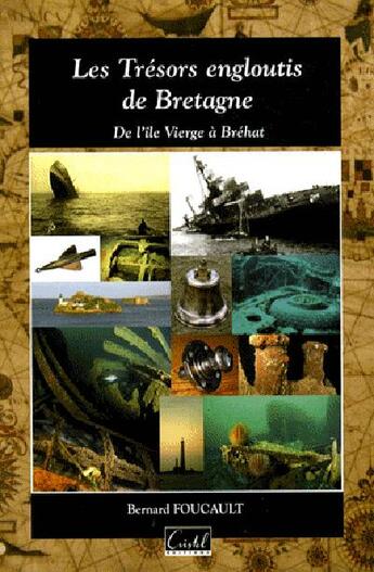 Couverture du livre « Les trésors engloutis de Bretagne : de l'île Vierge à l'île de Bréhat » de Bernard Foucault aux éditions Cristel